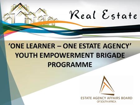 ‘ONE LEARNER – ONE ESTATE AGENCY’ YOUTH EMPOWERMENT BRIGADE PROGRAMME.