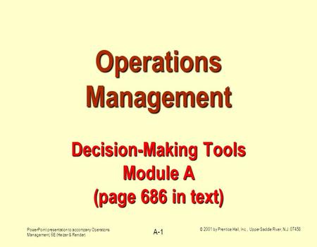 PowerPoint presentation to accompany Operations Management, 6E (Heizer & Render) © 2001 by Prentice Hall, Inc., Upper Saddle River, N.J. 07458 A-1 Operations.