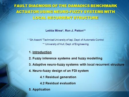 FAULT DIAGNOSIS OF THE DAMADICS BENCHMARK ACTUATOR USING NEURO-FUZZY SYSTEMS WITH LOCAL RECURRENT STRUCTURE FAULT DIAGNOSIS OF THE DAMADICS BENCHMARK ACTUATOR.