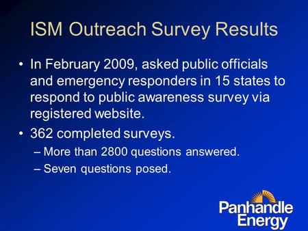 ISM Outreach Survey Results In February 2009, asked public officials and emergency responders in 15 states to respond to public awareness survey via registered.