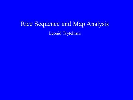 Rice Sequence and Map Analysis Leonid Teytelman. Rice Genome Annotation Sequence Alignments Automation Comparative Maps Genetic Marker Correspondences.