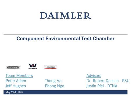 May 21st, 2012 Component Environmental Test Chamber Team Members Advisors Peter AdamThong Vo Dr. Robert Daasch - PSU Jeff HughesPhong Ngo Justin Riel -