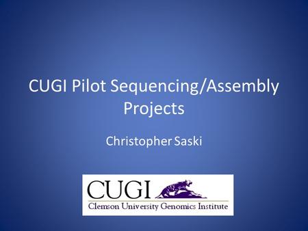 CUGI Pilot Sequencing/Assembly Projects Christopher Saski.