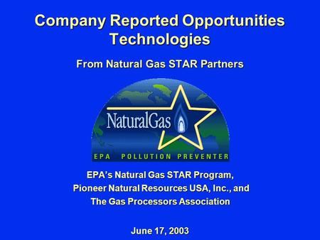 Company Reported Opportunities Technologies From Natural Gas STAR Partners EPA’s Natural Gas STAR Program, Pioneer Natural Resources USA, Inc., and Pioneer.