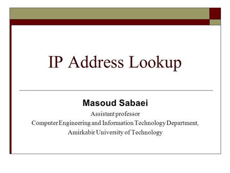 IP Address Lookup Masoud Sabaei Assistant professor