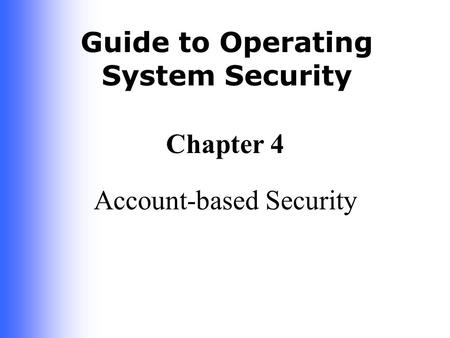 Guide to Operating System Security Chapter 4 Account-based Security.