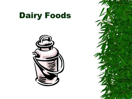 Dairy Foods I. Milk Preparation  Each city and state have their own laws and standards  Milk is always handled in stainless steel containers  Storage.