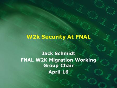 W2k Security At FNAL Jack Schmidt FNAL W2K Migration Working Group Chair April 16.
