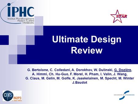 Ultimate Design Review G. Bertolone, C. Colledani, A. Dorokhov, W. Dulinski, G. Dozière, A. Himmi, Ch. Hu-Guo, F. Morel, H. Pham, I. Valin, J. Wang, G.