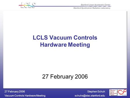 Stephen Schuh Vacuum Controls Hardware 27 February 2006 LCLS Vacuum Controls Hardware Meeting 27 February 2006.