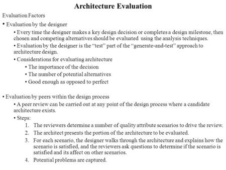 Architecture Evaluation Evaluation Factors Evaluation by the designer Every time the designer makes a key design decision or completes a design milestone,
