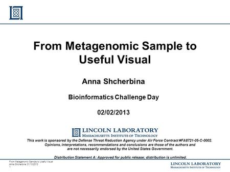From Metagenomic Sample to Useful Visual Anna Shcherbina 01/10/2013 1 Anna Shcherbina Bioinformatics Challenge Day 02/02/2013 From Metagenomic Sample to.