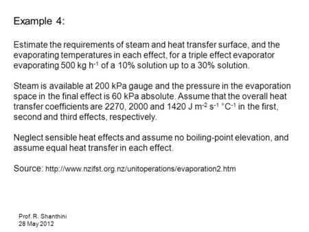 Example 4: Estimate the requirements of steam and heat transfer surface, and the evaporating temperatures in each effect, for a triple effect evaporator.