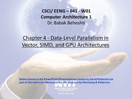 Chapter 4 - Data-Level Parallelism in Vector, SIMD, and GPU Architectures CSCI/ EENG – 641 - W01 Computer Architecture 1 Dr. Babak Beheshti Slides based.