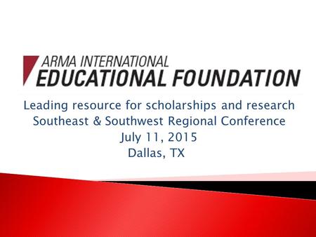 Leading resource for scholarships and research Southeast & Southwest Regional Conference July 11, 2015 Dallas, TX.