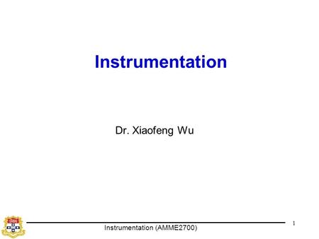 Instrumentation Dr. Xiaofeng Wu 1 1.