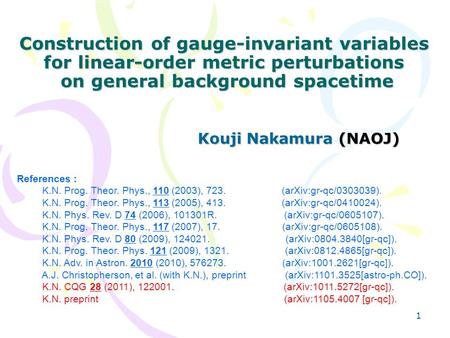 Construction of gauge-invariant variables for linear-order metric perturbations on general background spacetime Kouji Nakamura (NAOJ) References : K.N.