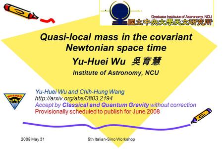 2008 May 315th Italian-Sino Workshop Yu-Huei Wu and Chih-Hung Wang Accept by Classical and Quantum Gravity without correction Provisionally scheduled to.