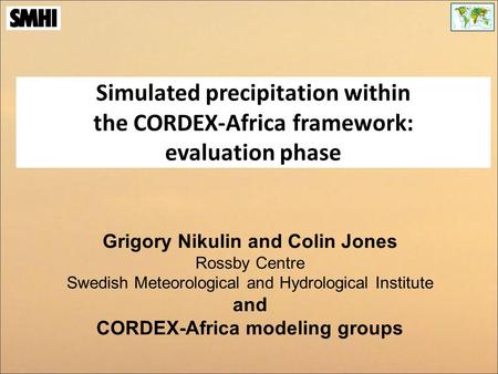 Grigory Nikulin and Colin Jones Rossby Centre Swedish Meteorological and Hydrological Institute and CORDEX-Africa modeling groups Simulated precipitation.