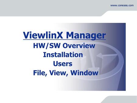Simply Connecting the World ViewlinX Manager HW/SW Overview Installation Users File, View, Window.