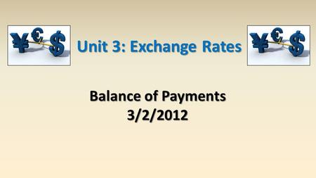 Balance of Payments 3/2/2012 Unit 3: Exchange Rates.