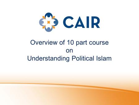 Overview of 10 part course on Understanding Political Islam.