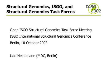 Structural Genomics, ISGO, and Structural Genomics Task Forces Open ISGO Structural Genomics Task Force Meeting ISGO International Structural Genomics.