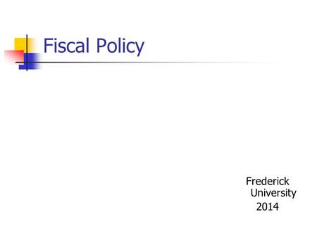 Fiscal Policy Frederick University 2014. Fiscal policy A system of goals, tools and instruments to affect GDP and employment Subject – the Treasury (the.