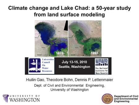 Climate change and Lake Chad: a 50-year study from land surface modeling Huilin Gao, Theodore Bohn, Dennis P. Lettenmaier Dept. of Civil and Environmental.