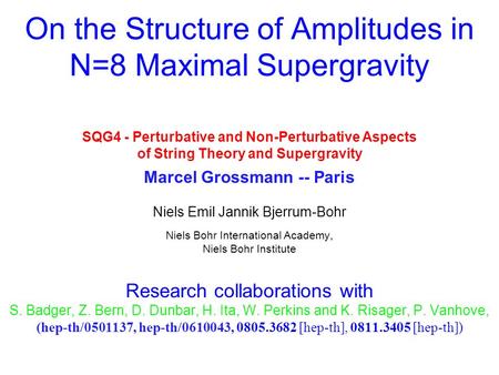 SQG4 - Perturbative and Non-Perturbative Aspects of String Theory and Supergravity Marcel Grossmann -- Paris Niels Emil Jannik Bjerrum-Bohr Niels Bohr.