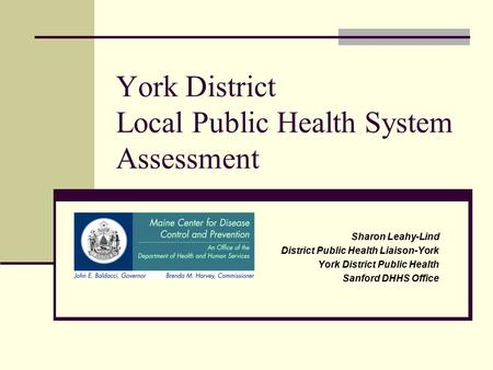 York District Local Public Health System Assessment Sharon Leahy-Lind District Public Health Liaison-York York District Public Health Sanford DHHS Office.