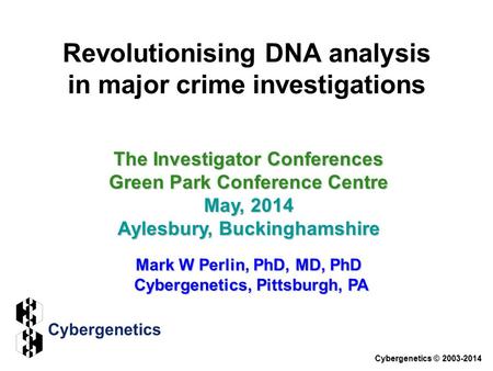 Revolutionising DNA analysis in major crime investigations The Investigator Conferences Green Park Conference Centre May, 2014 Aylesbury, Buckinghamshire.