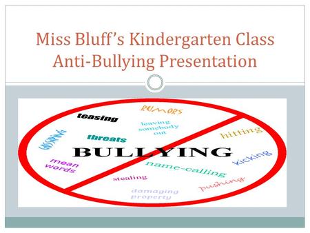 Miss Bluff’s Kindergarten Class Anti-Bullying Presentation.