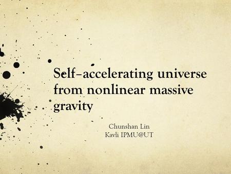 Self – accelerating universe from nonlinear massive gravity Chunshan Lin Kavli