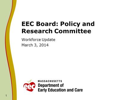1 EEC Board: Policy and Research Committee Workforce Update March 3, 2014.