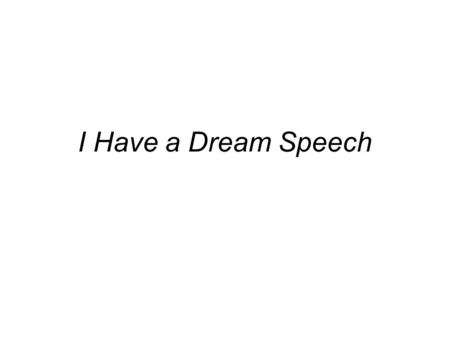I Have a Dream Speech. What is your topic? What is something you are passionate about?