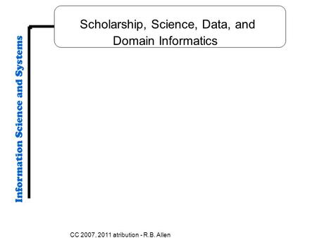 CC 2007, 2011 atribution - R.B. Allen Scholarship, Science, Data, and Domain Informatics.