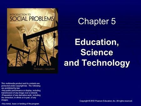 Copyright © 2012 Pearson Education, Inc. All rights reserved. Education, Science and Technology Chapter 5 Education, Science and Technology This multimedia.