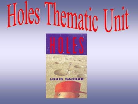 Meet the Author - Louis Sachar Holes is an award winning book written by an author from Austin, Texas, Louis Sachar. Holes received the National Book.