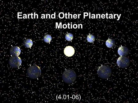Earth and Other Planetary Motion (4.01-06). Reading together As you look up at the sky, you will notice that the stars and planets are not always in the.