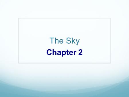 The Sky Chapter 2. Outline I. The Stars A. Constellations B. The Names of the Stars C. The Brightness of Stars D. Magnitude and Intensity II. The Sky.