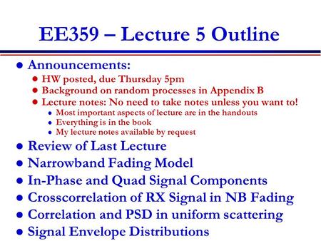 EE359 – Lecture 5 Outline Announcements: HW posted, due Thursday 5pm Background on random processes in Appendix B Lecture notes: No need to take notes.