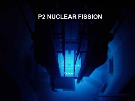 P2 NUCLEAR FISSION.