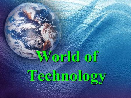 World of Technology. Technology Technology is the making, modification, usage and knowledge of tools, machines, techniquestoolsmachines craftscrafts,