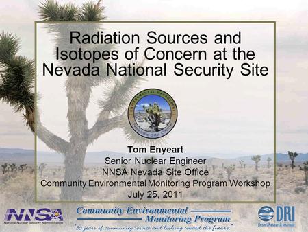 Tom Enyeart Senior Nuclear Engineer NNSA Nevada Site Office Community Environmental Monitoring Program Workshop July 25, 2011 Radiation Sources and Isotopes.