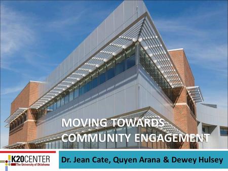 MOVING TOWARDS COMMUNITY ENGAGEMENT Dr. Jean Cate, Quyen Arana & Dewey Hulsey.