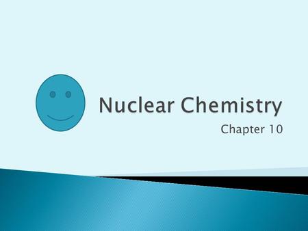 Nuclear Chemistry Chapter 10.