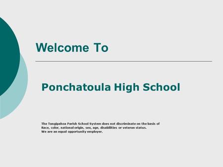 Welcome To Ponchatoula High School The Tangipahoa Parish School System does not discriminate on the basis of Race, color, national origin, sex, age, disabilities.
