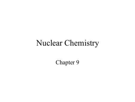 Nuclear Chemistry Chapter 9.