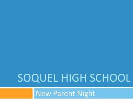 SOQUEL HIGH SCHOOL New Parent Night. Welcome  Principal  Ken Lawrence-Emanuel 429-3909 x 123 or   Assistant Principal.